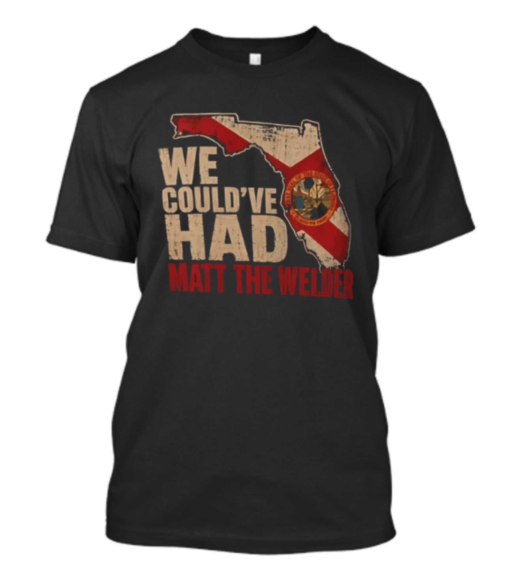 We Couldve Had Matt The Welder Florida Map State Flag T-Shirt