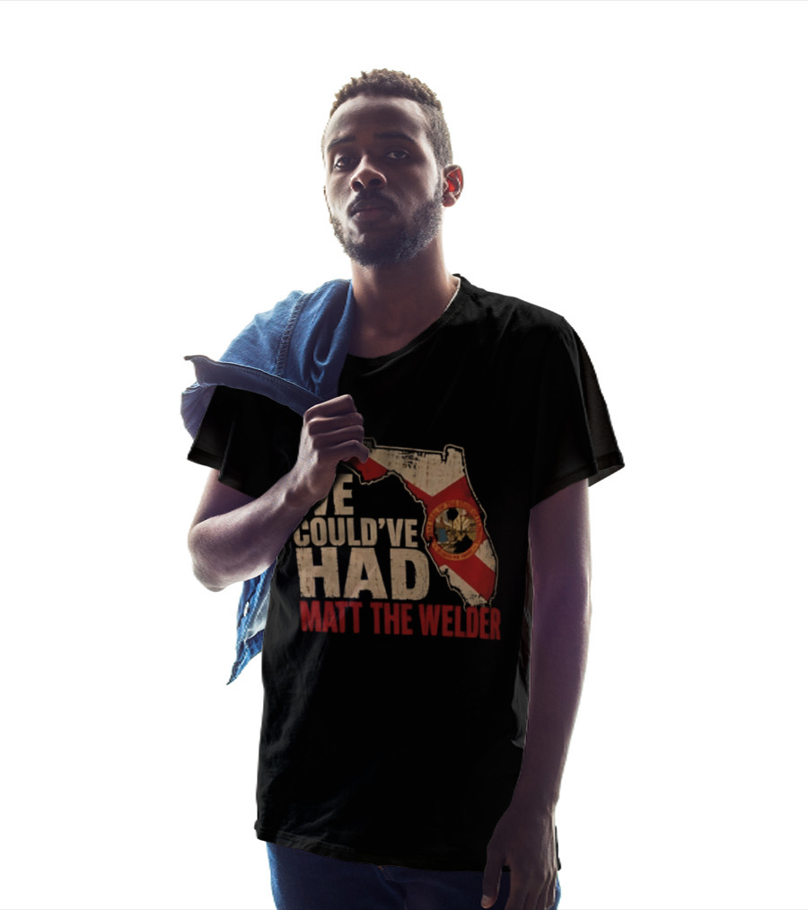 We Couldve Had Matt The Welder Florida Map State Flag T-Shirt