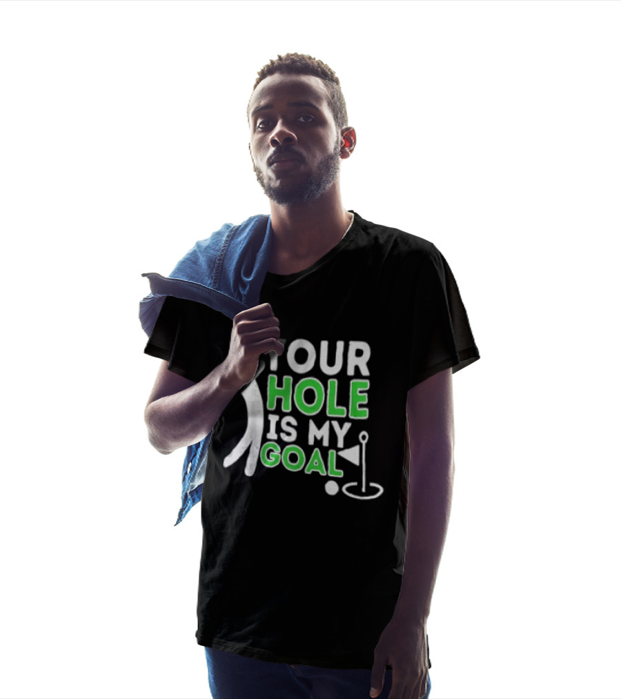 Your Hole Is My Goal Golfer Golfing T-Shirt