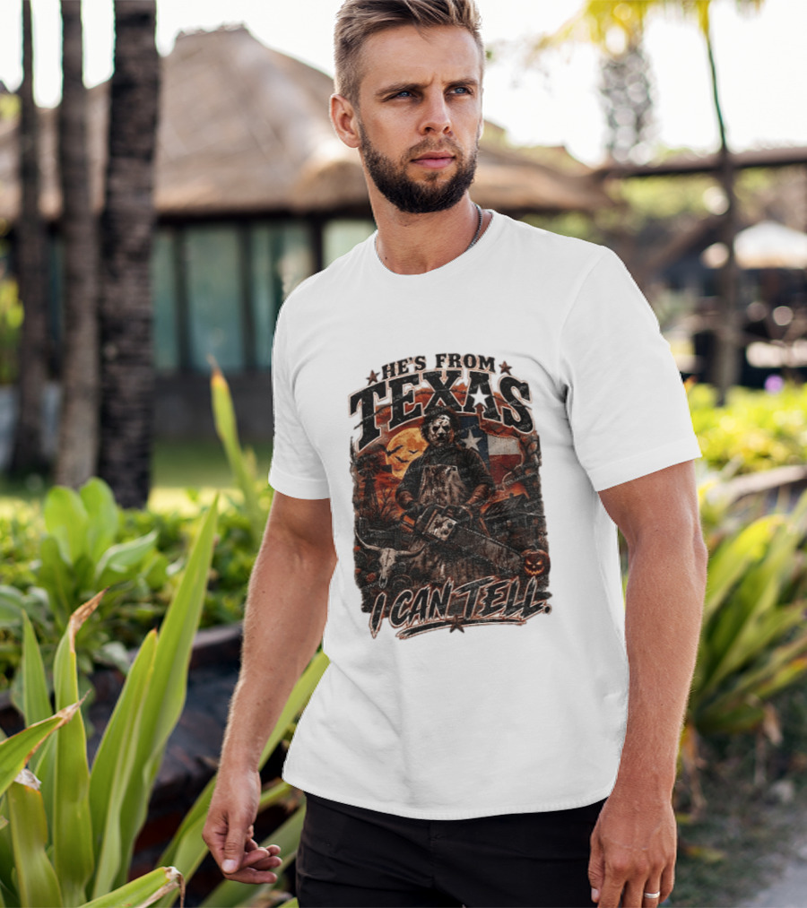 He's From Texas Chainsaw Horror Halloween Slasher I Can Tell T-Shirt