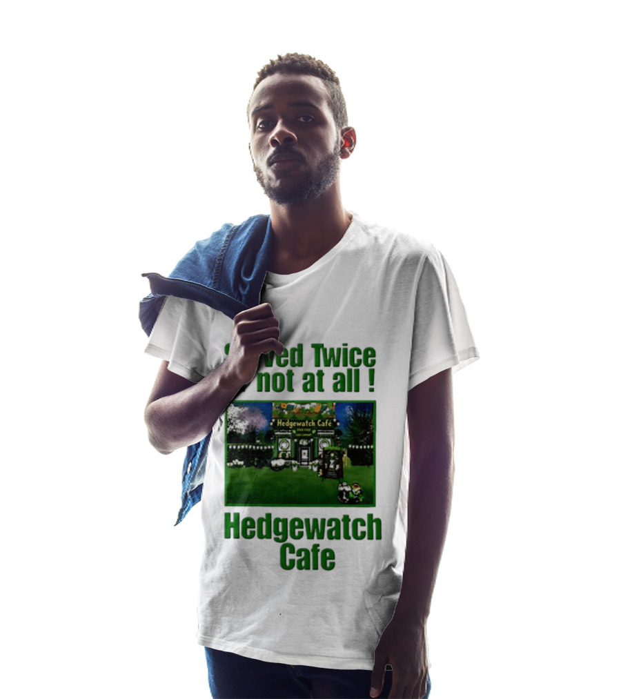 Hedge Cafe Served Twice Or Not At All Wildlife T-Shirt