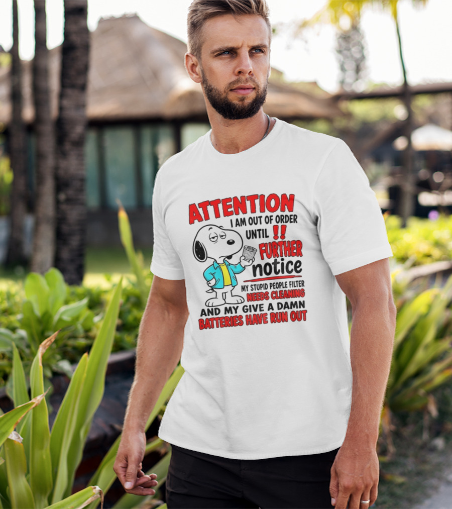 Attention I Am Out Of Order Until Further Notice Needs Cleaning Batteries Have Run Out Snoopy T-Shirt