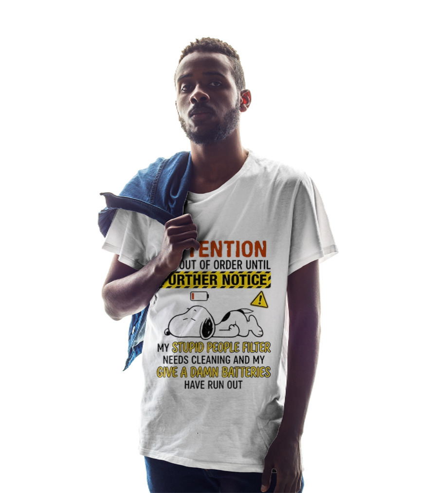Snoopy Attention I Am Out Of Order Until Further Notice My Stupid People Filter Needs Cleaning T-Shirt