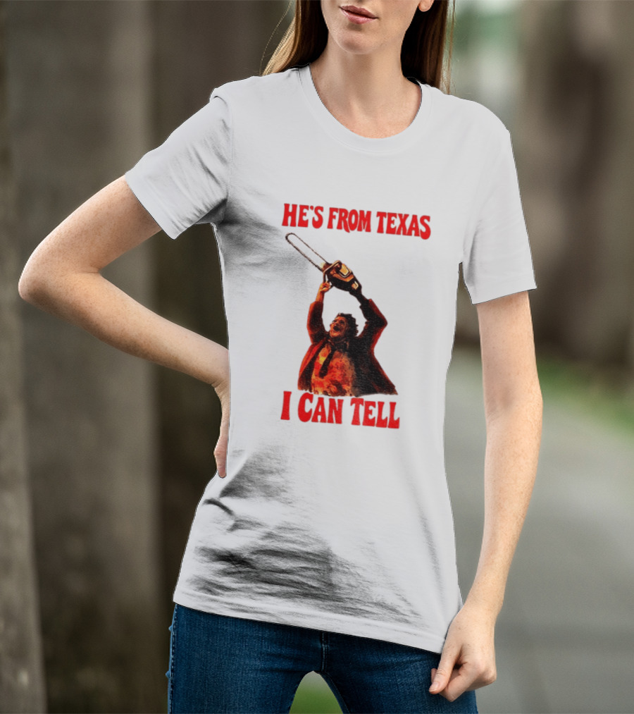 Leatherface Chainsaw Halloween He's From Texas I Can Tell T-Shirt