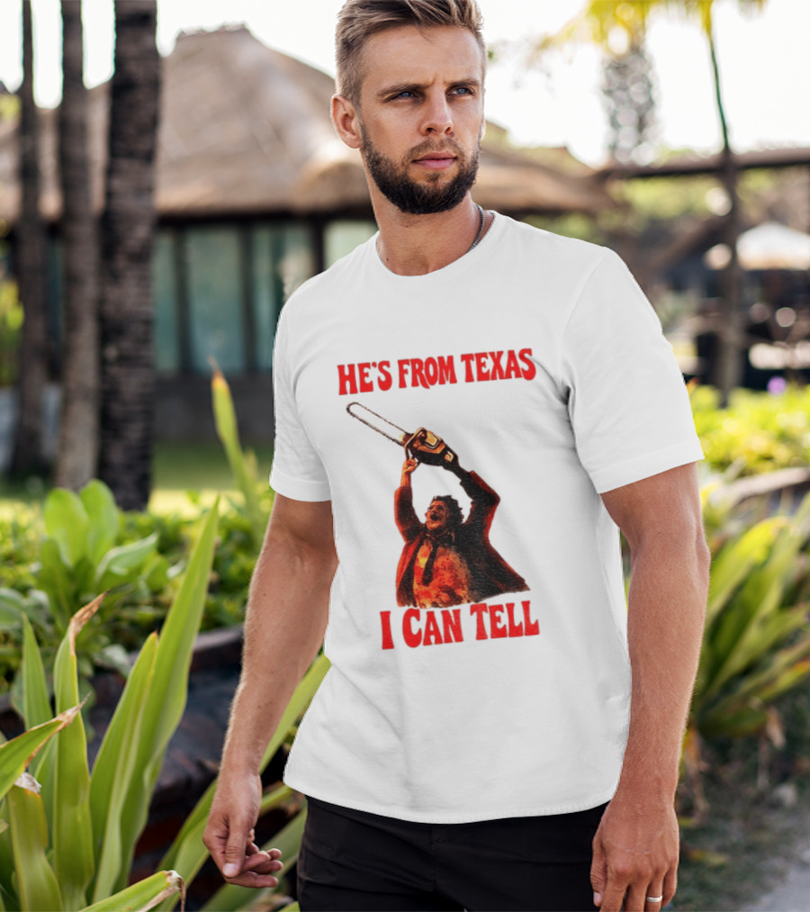 Leatherface Chainsaw Halloween He's From Texas I Can Tell T-Shirt