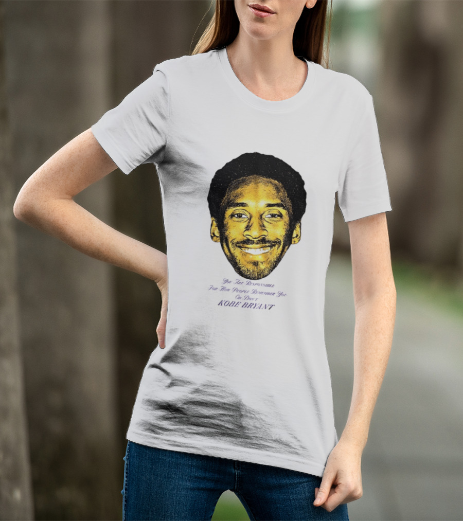 Kobe Bryant You Are Responsible For How People Remember You T-Shirt