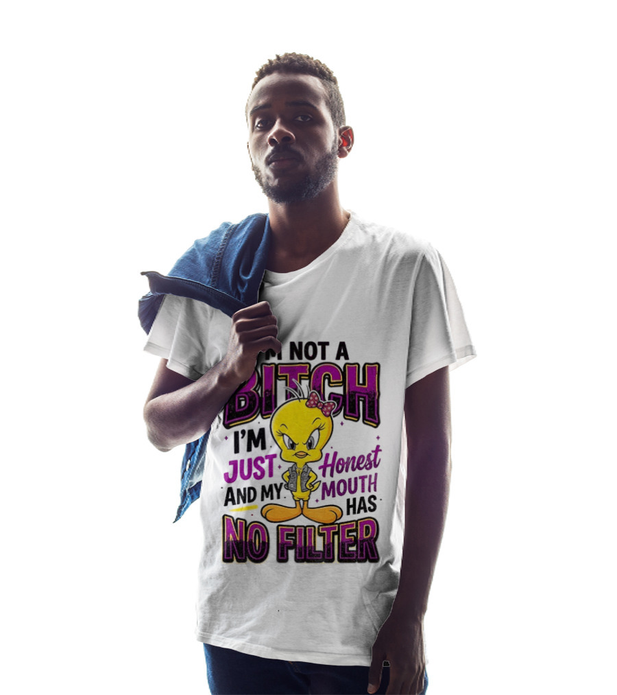 Tweety Bird I'm Not A Bitch I'm Just Honest And My Mouth Has No Filter T-Shirt