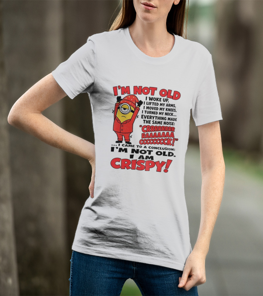 I'm Not Old I'm Crispy Minion Humor Birthday Aging People T-Shirt
