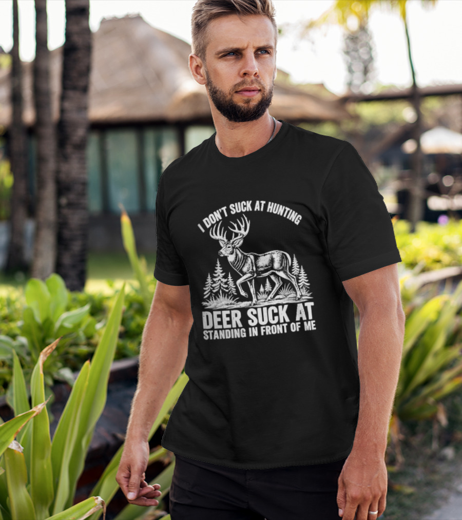 I Don't Suck At Hunting Deer Standing In Front Of Me Antlered Buck Forest Line T-Shirt