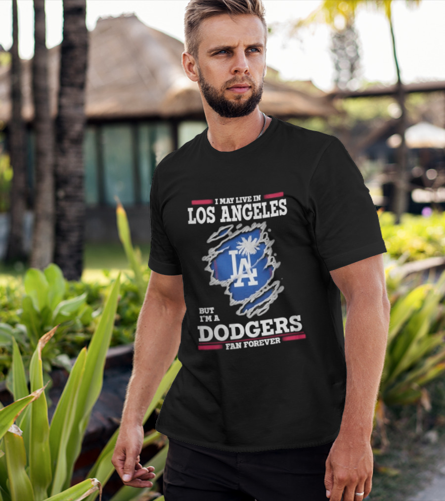 Los Angeles Dodgers Fan Forever Ripped Hole LA I May Live In But T-Shirt