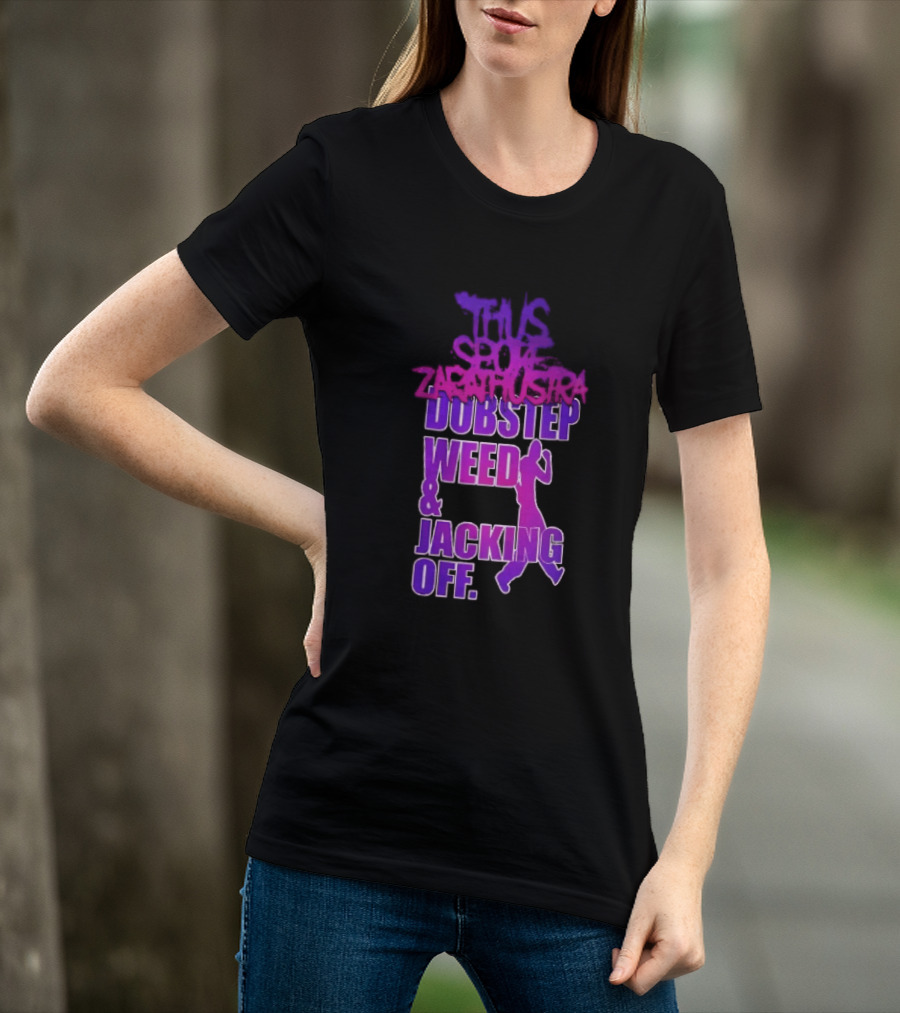 Thus Spoke Zarathustra Dubstep Weed Jacking Off Purple Dancing Girl T-Shirt