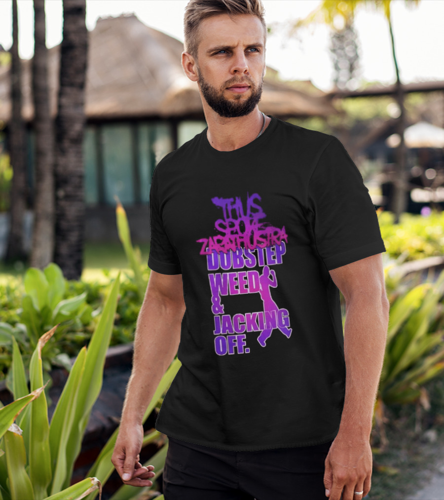 Thus Spoke Zarathustra Dubstep Weed Jacking Off Purple Dancing Girl T-Shirt
