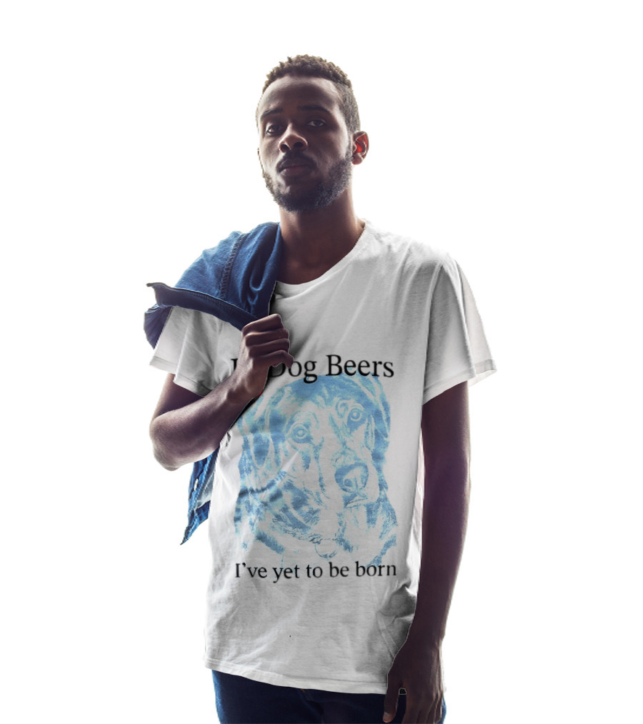 In Dog Beers I've Yet To Be Born Dog Face No Alcohol T-Shirt