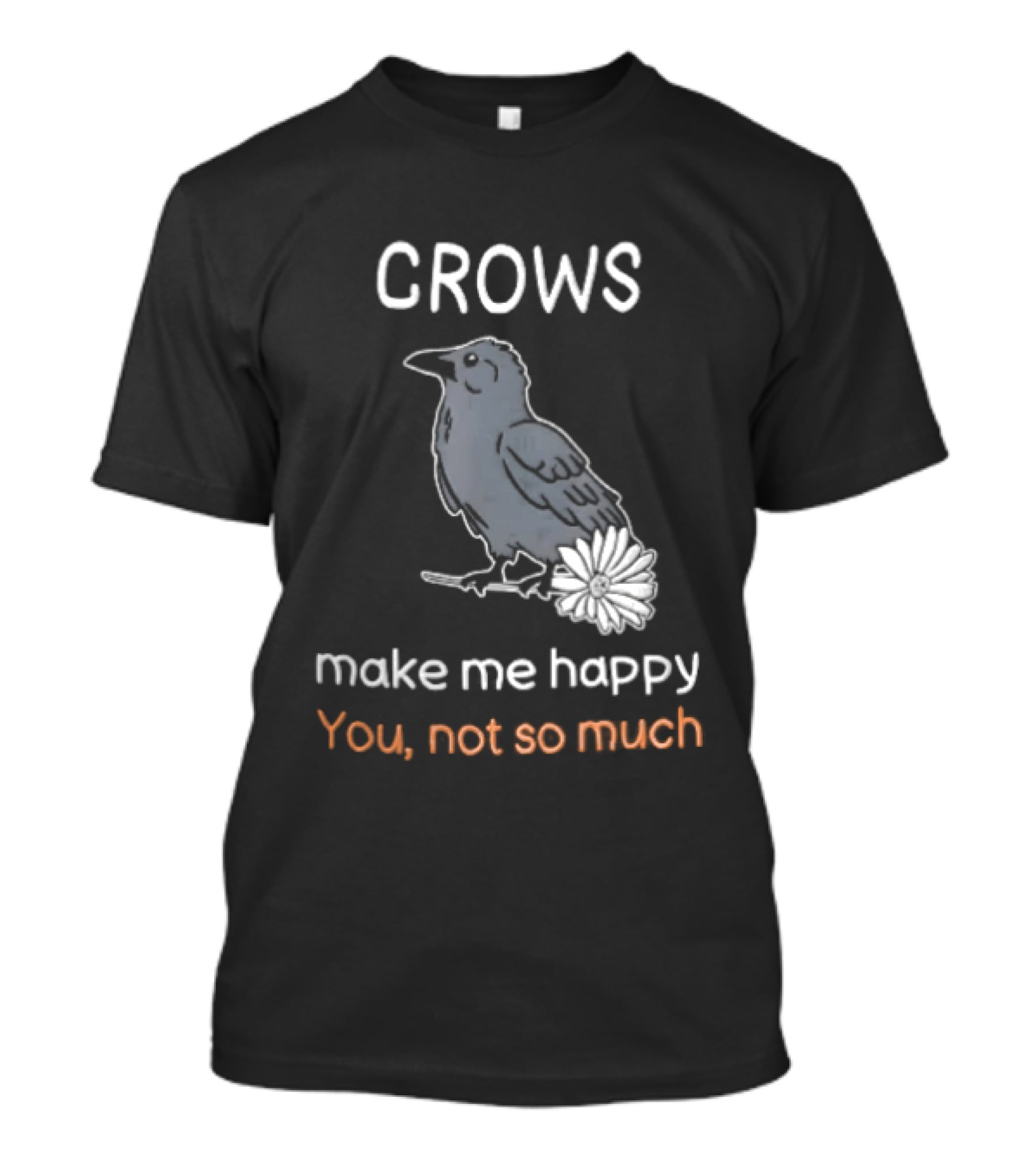 Crows Make Me Happy You Not So Much Cartoon Gray Bird T-Shirt