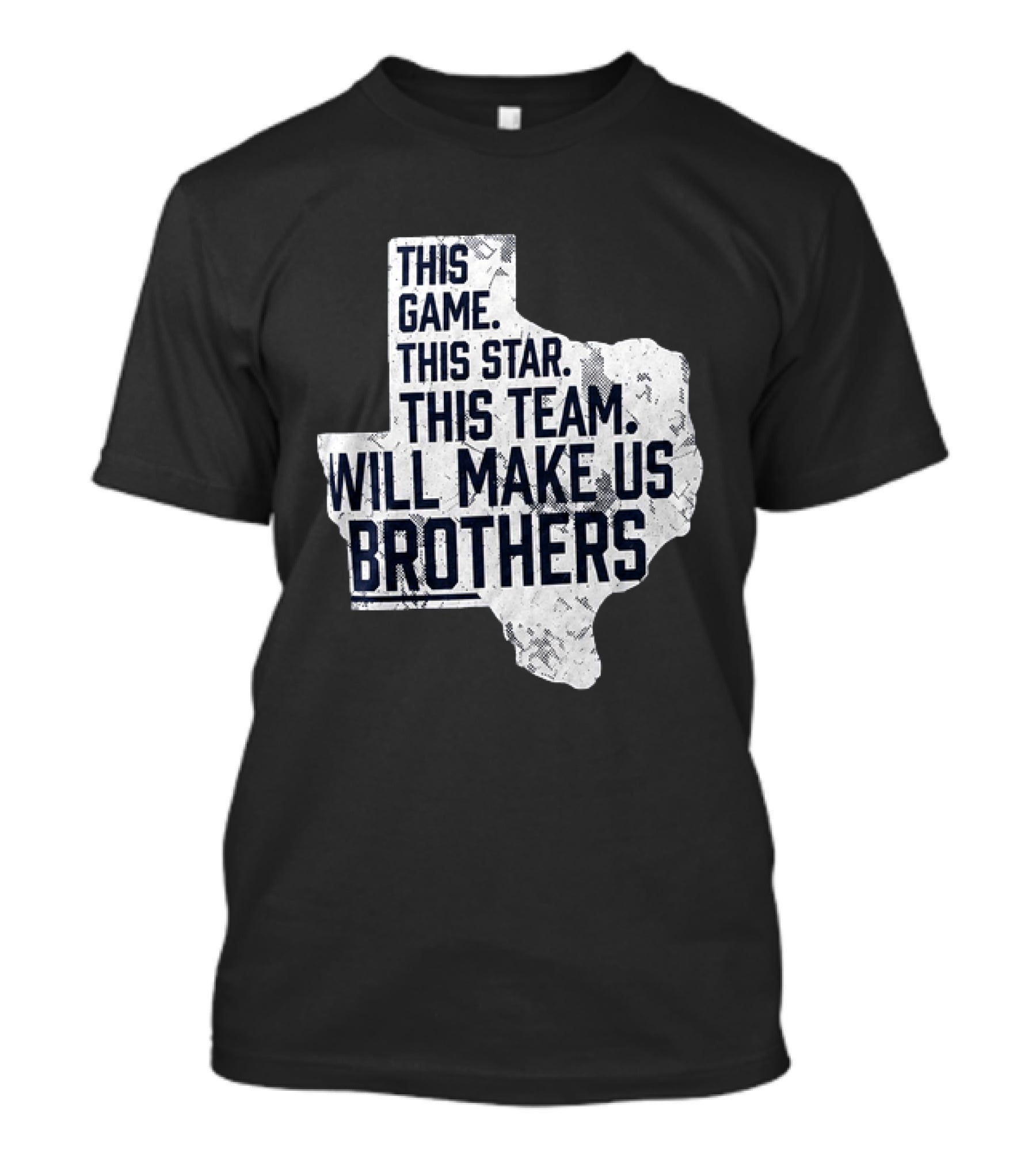 This Game This Star This Team Will Make Us Brothers Texas T-Shirt
