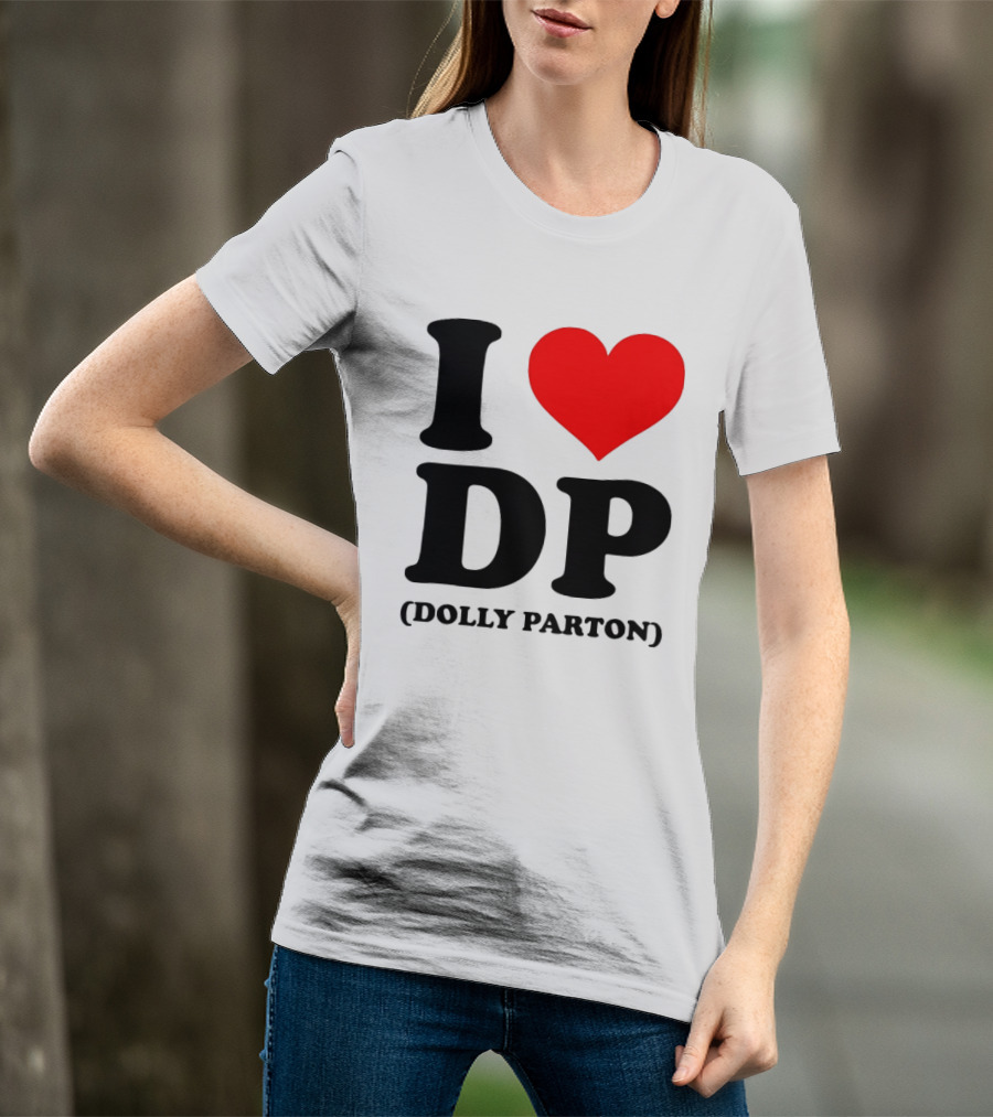 I Love DP Dolly Parton Merchandise Fan Favorite T-Shirt