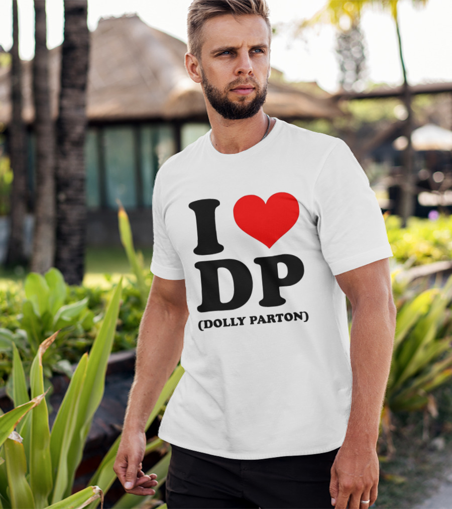 I Love DP Dolly Parton Merchandise Fan Favorite T-Shirt