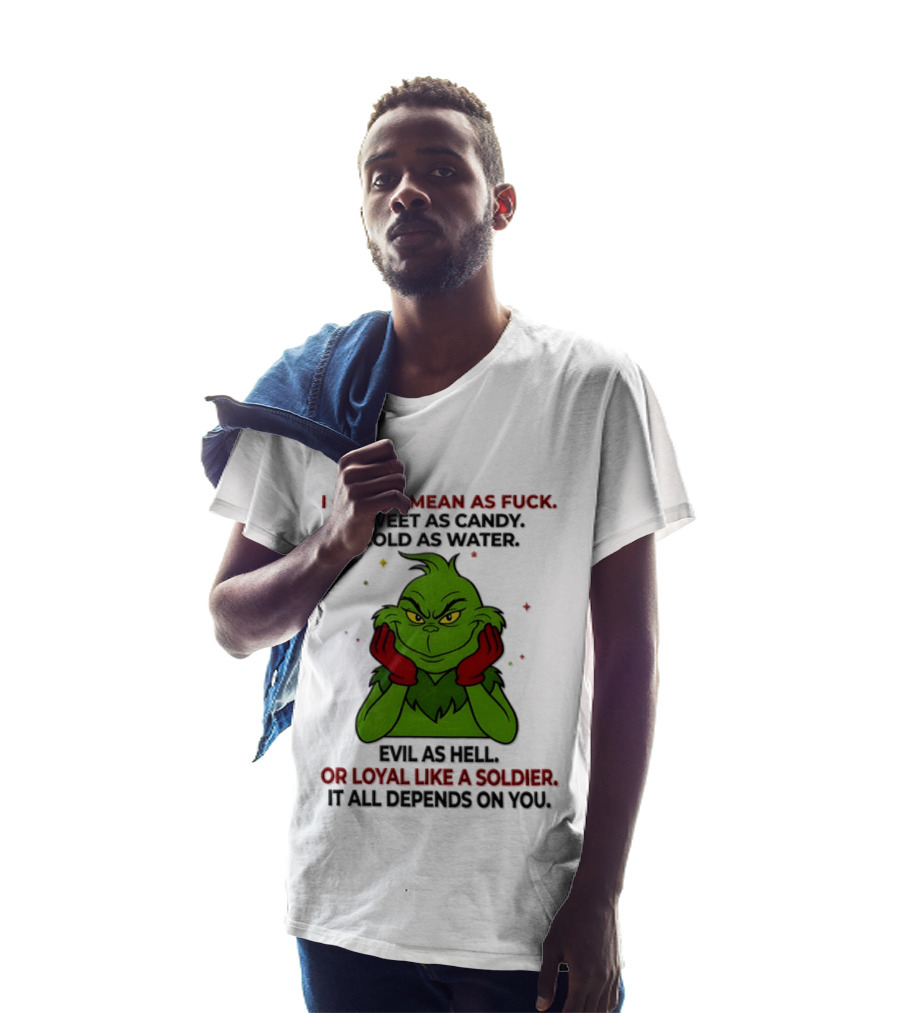 I Can Be Mean As Fuck Sweet As Candy Grinch It All Depends On You T-Shirt