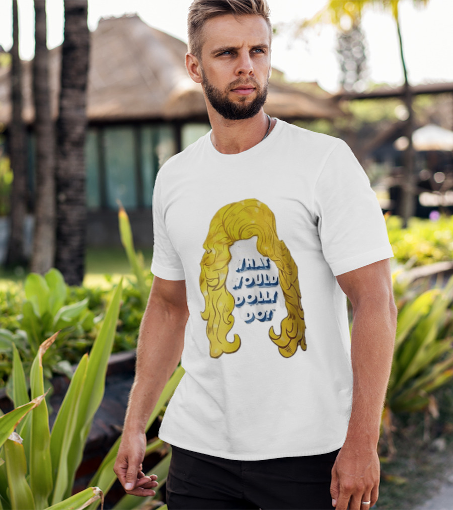 What Would Dolly Do Big Blonde Hair Wig Blue 3D Lettering T-Shirt