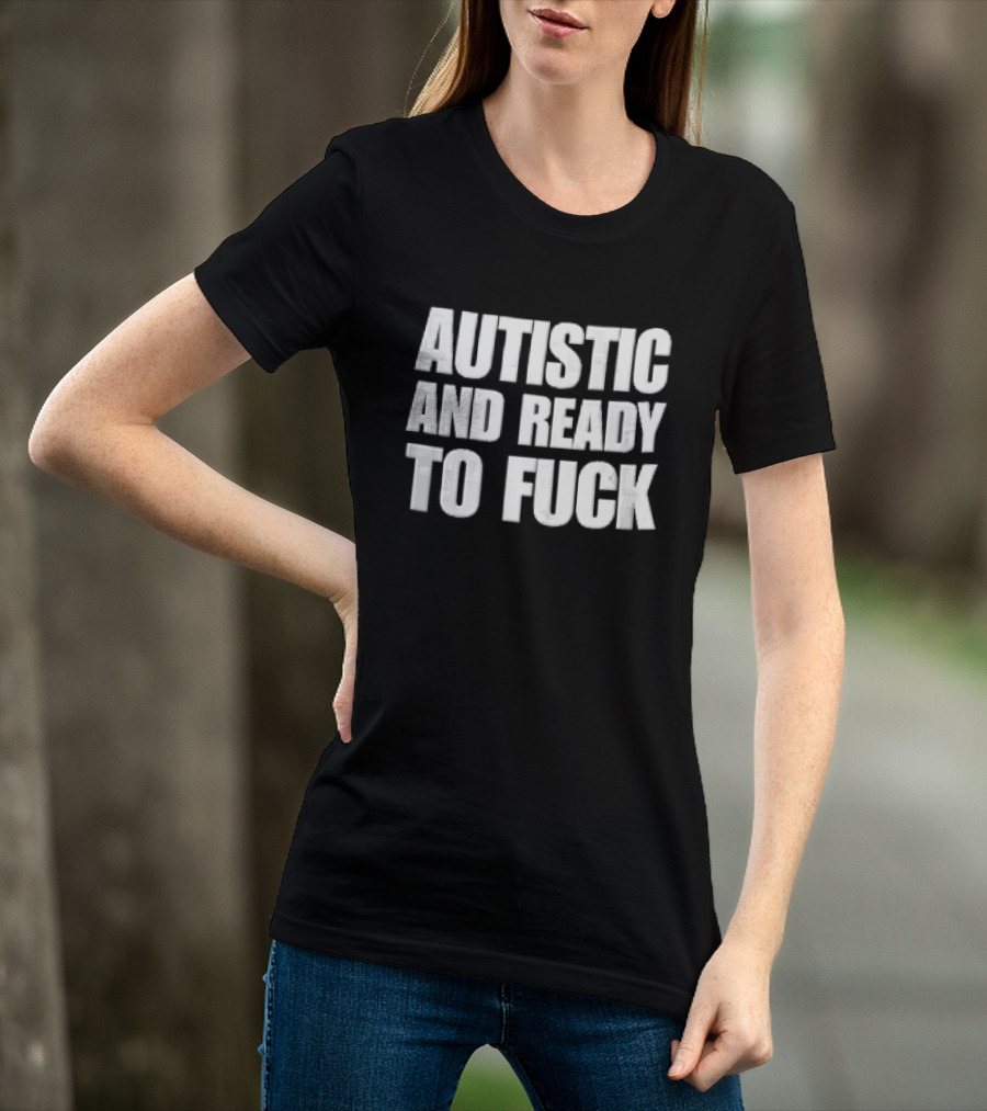 Autistic And Ready To Fuck Block White Black T-Shirt