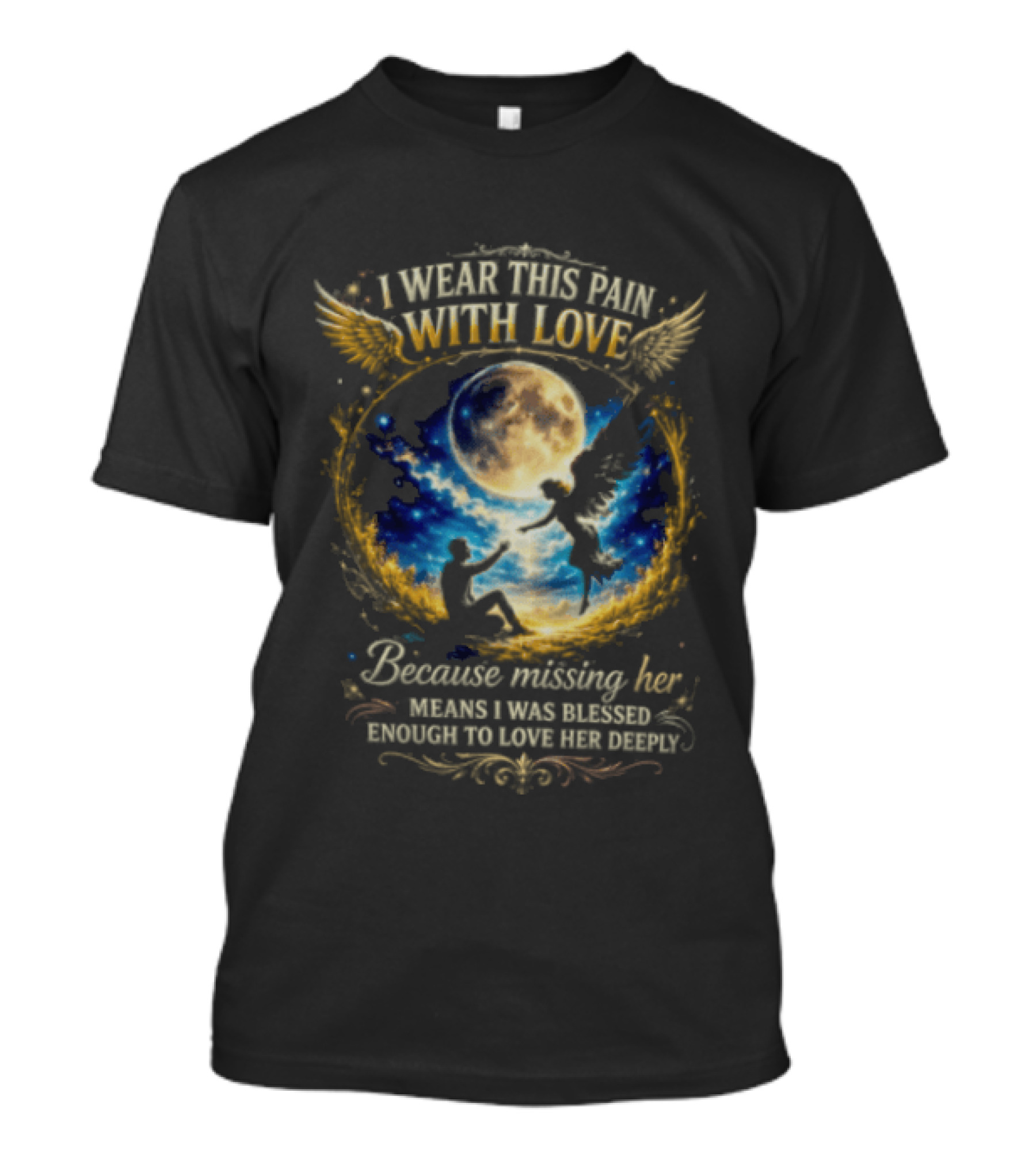 I Wear This Pain With Love Because Missing Her Means I Was Blessed Enough To Love Her Deeply Moon And Angel Wings T-Shirt