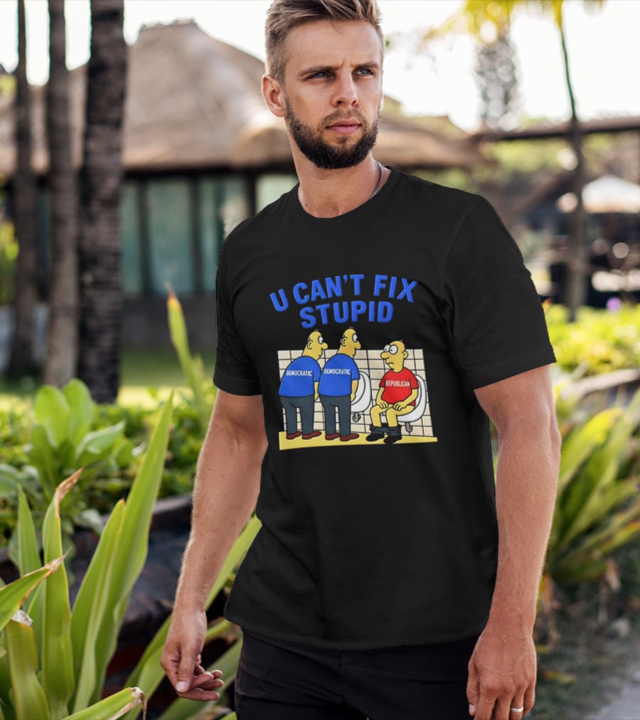 U Can't Fix Stupid Democrat Vs Republican Political Satire T-Shirt