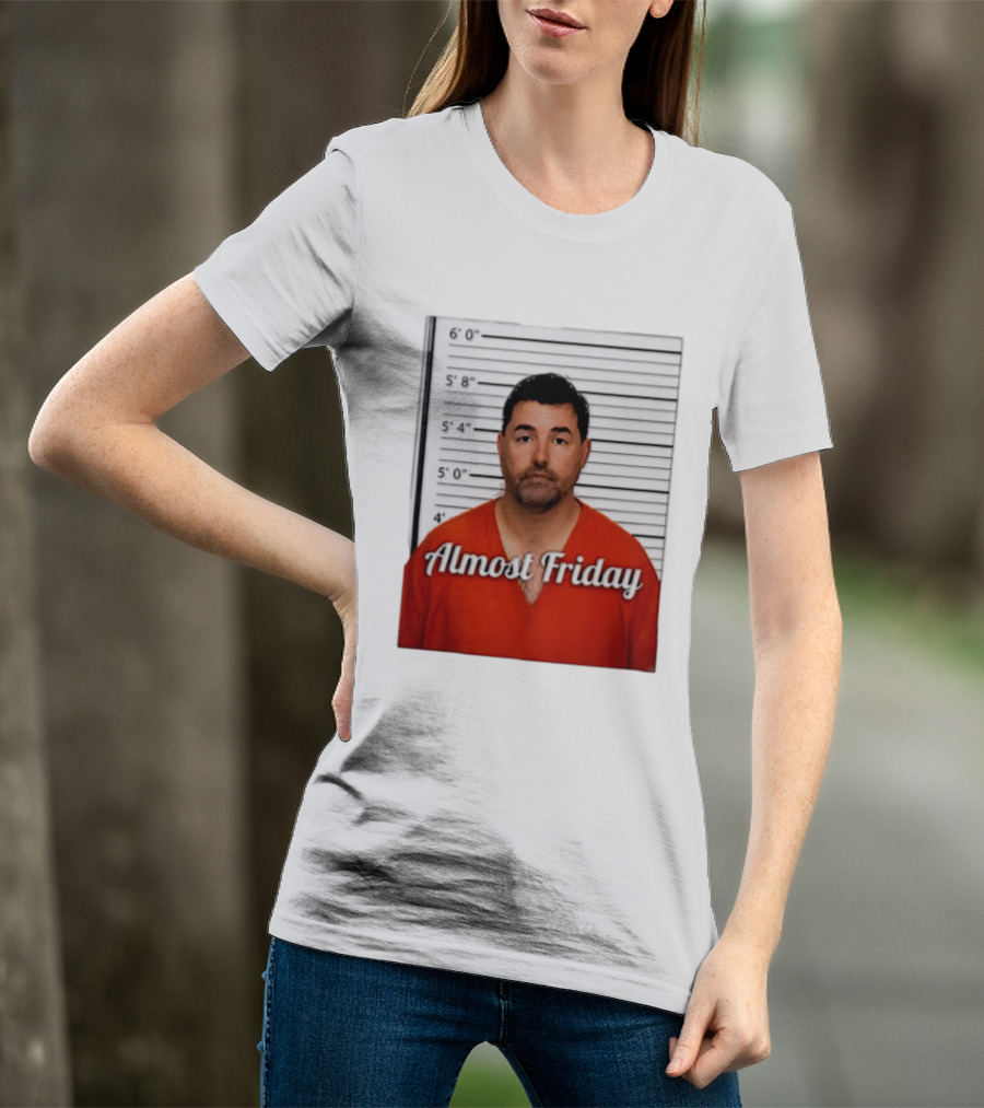 Jed York Almost Friday Shot Jail Work Week Humor T-Shirt
