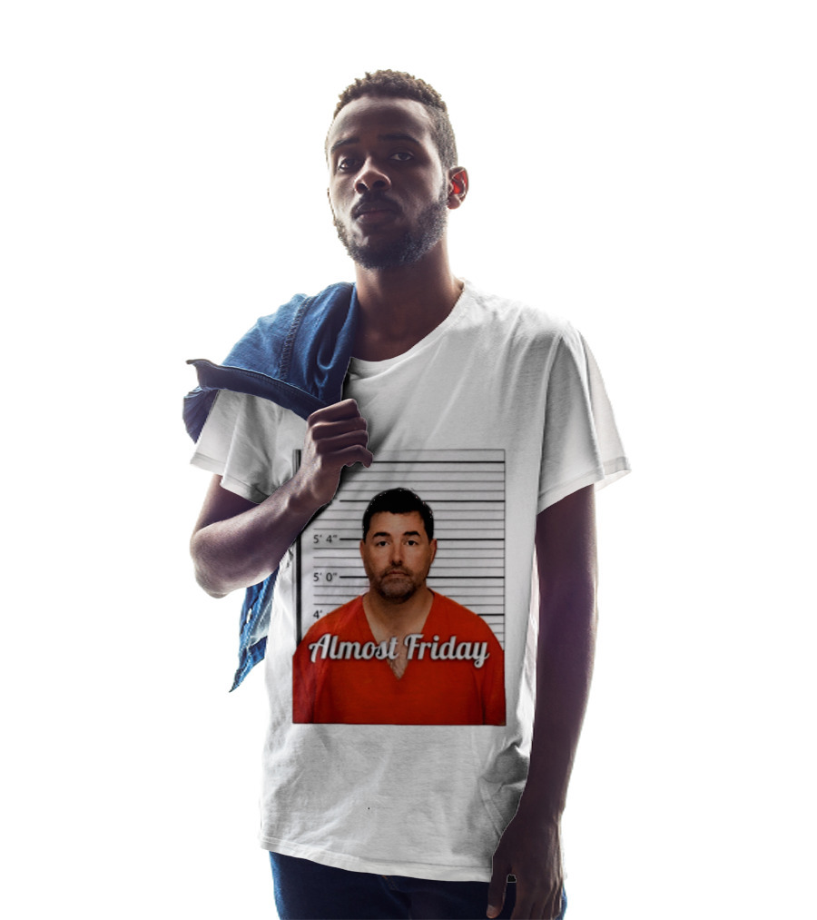 Jed York Almost Friday Shot Jail Work Week Humor T-Shirt