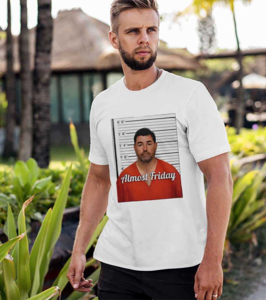 Jed York Almost Friday Shot Jail Work Week Humor T-Shirt