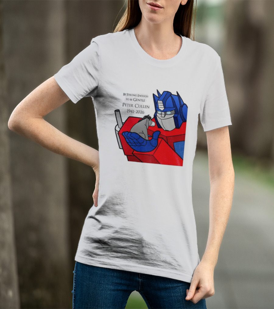 Optimus Prime Eeyore Peter Cullen 1941 2026 Be Strong Enough To Be Gentle T-Shirt