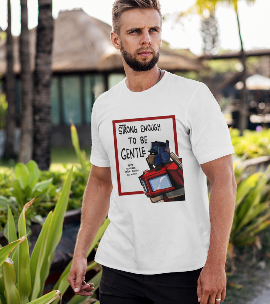 Optimus Prime Strong Enough To Be Gentle Rest In Peace Peter Cullen 1941 2026 T-Shirt