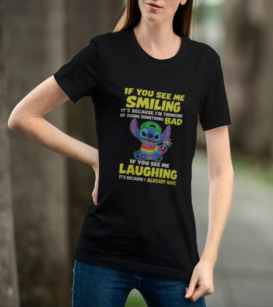 If You See Me Smiling It's Because I'm Thinking Of Doing Something Bad Stitch Rainbow If You See Me Laughing It's Because I Already Have T-Shirt