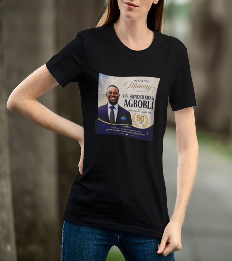 In Loving Memory Rev Ebenezer Kwasi Agbobli October 19 1975 July 26 2026 50 Years T-Shirt