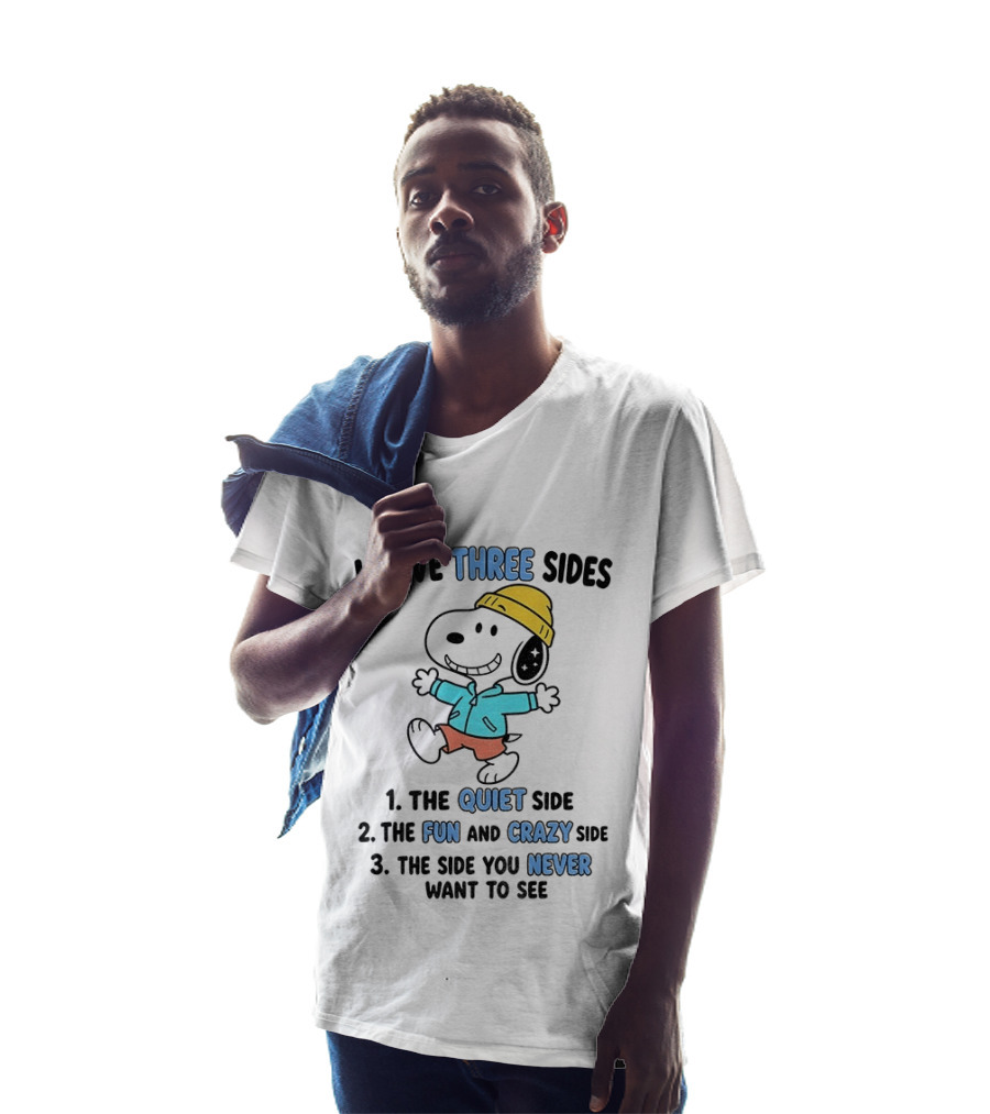 Snoopy I Have Three Sides Quiet Fun Crazy Never Want To See T-Shirt