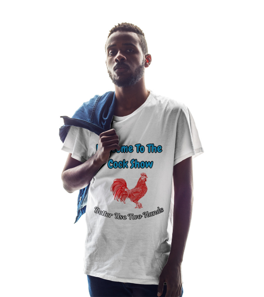 Welcome To The Cock Show Better Use Two Hands Red Rooster T-Shirt