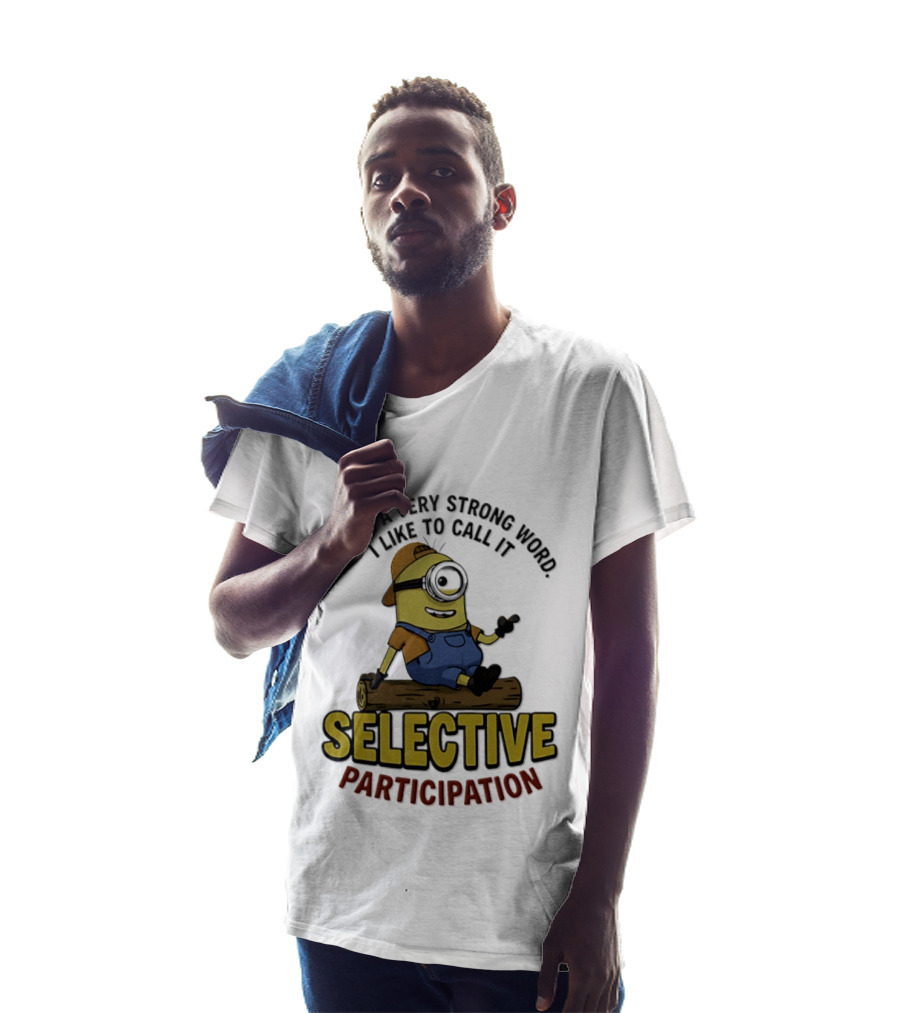 Minion Lazy Is A Very Strong Word I Like To Call It Selective Participation T-Shirt