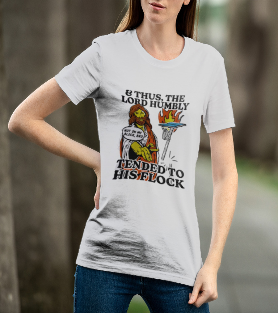 And Thus The Lord Humbly Tended To His Flock Not On My Block Bro Jesus Cartoon Flames T-Shirt