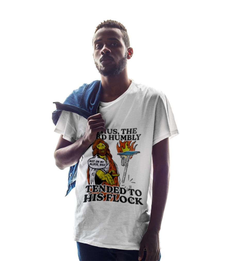 And Thus The Lord Humbly Tended To His Flock Not On My Block Bro Jesus Cartoon Flames T-Shirt