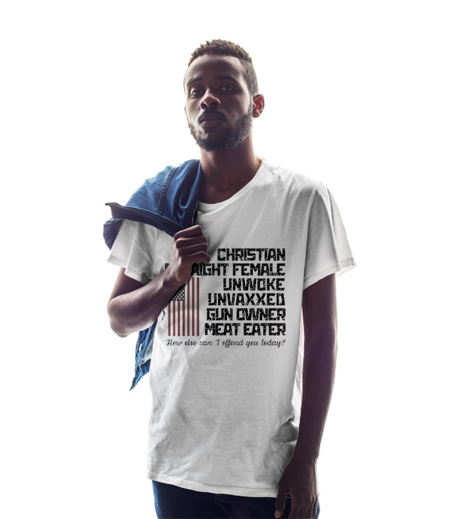 Christian Straight Female Unwoke Unvaxxed Gun Owner Meat Eater How Else Can I Offend You Today USA Flag T-Shirt