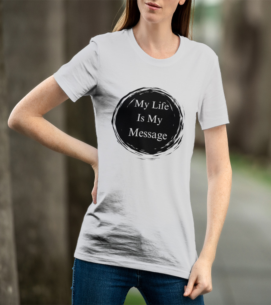 My Life Is My Message Motivational Circle T-Shirt