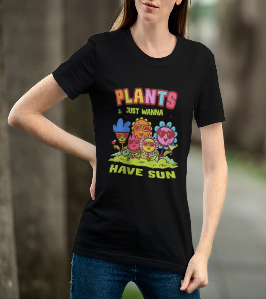 Plants Just Wanna Have Sunflowers Sun T-Shirt
