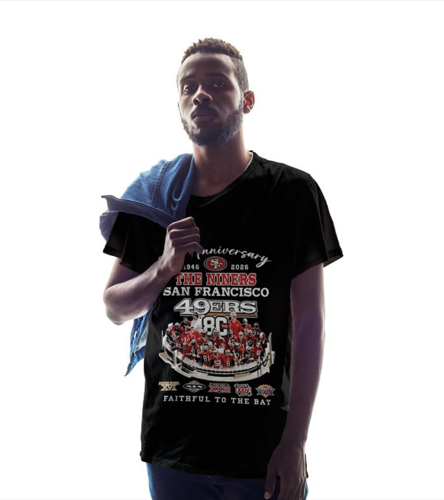 80th Anniversary 1946 2026 The Niners San Francisco 49ers 80 Years Faithful To The Bay XIX XXIII XXIV XXIX Champions T-Shirt