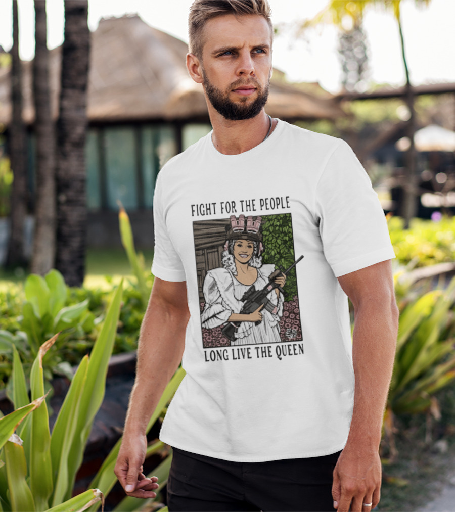 Fight For The People Long Live The Queen Dolly Parton T-Shirt
