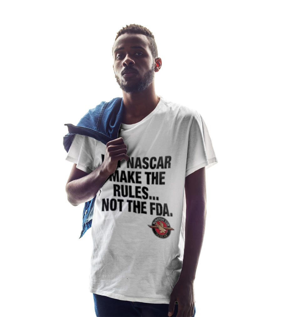 Let NASCAR Make The Rules Not The FDA Winston Cup T-Shirt