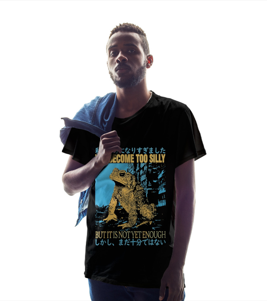 I've Become Too Silly Frog Graphic But It Is Not Yet Enough Japanese T-Shirt