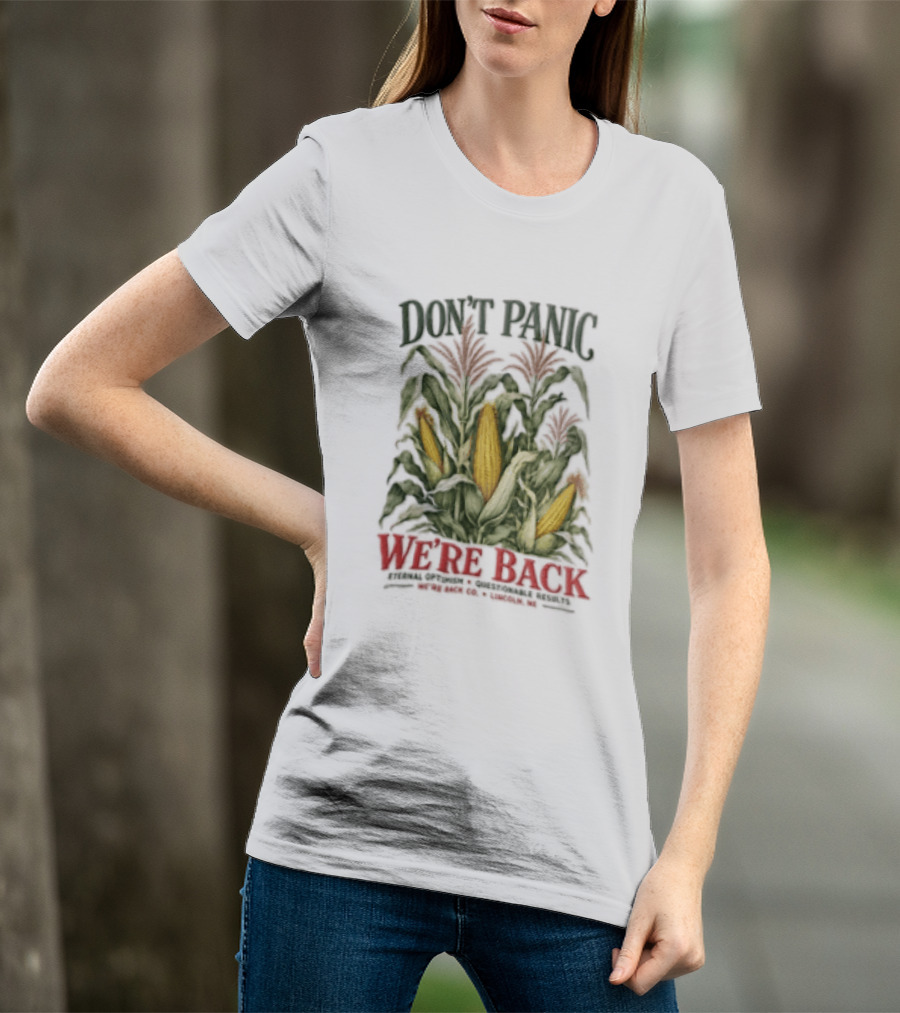 Don't Panic We're Back Eternal Optimism Questionable Results Corn Stalks Ears Lincoln Ne Co T-Shirt
