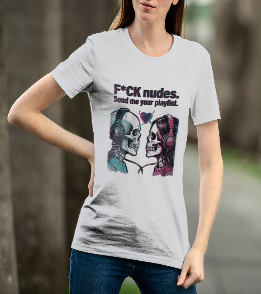 Fck Nudes Send Me Your Playlist Skeletons Headphones Heart Music Notes Neon T-Shirt