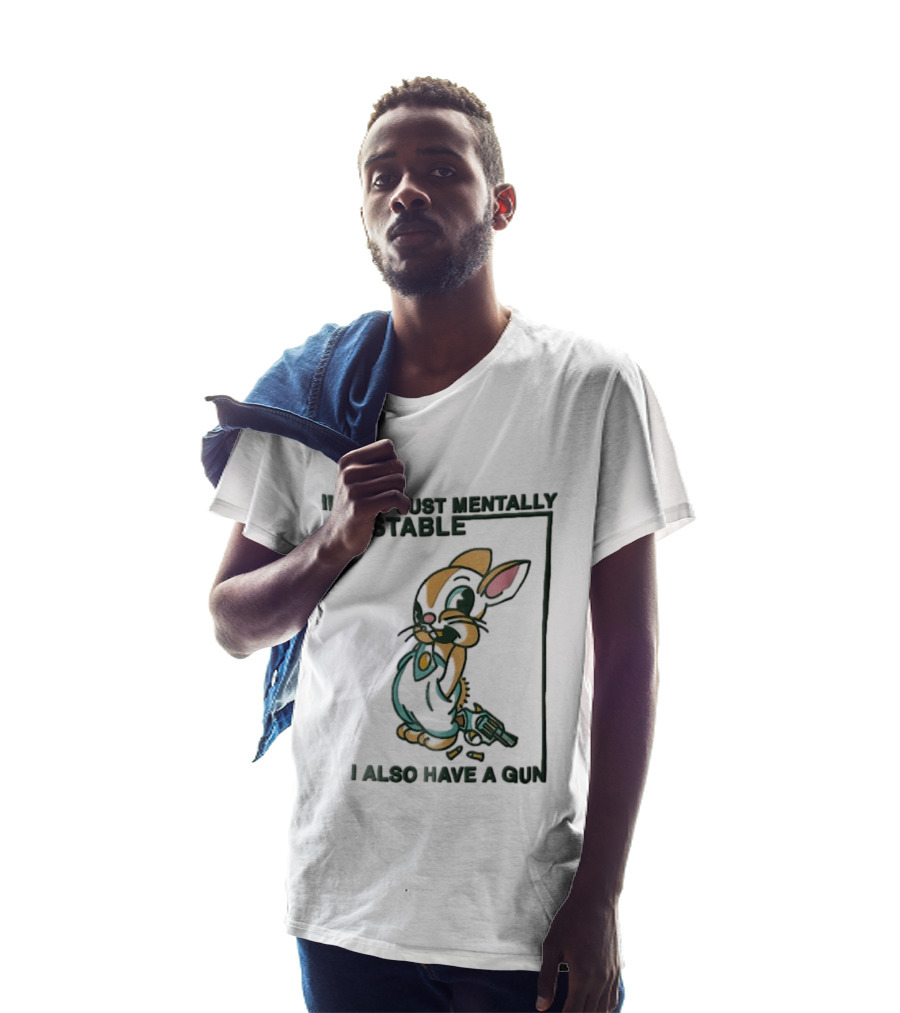 I'm Not Just Mentally Unstable Cartoon Rabbit I Also Have A Gun T-Shirt