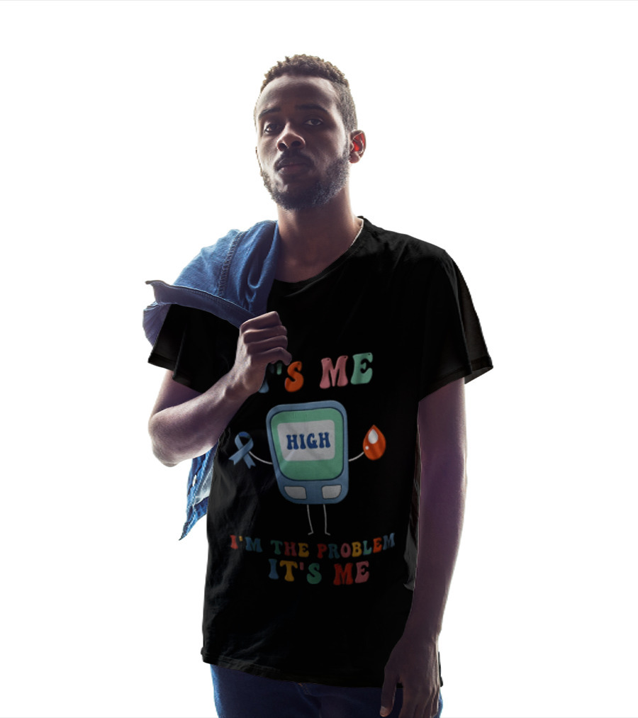 High Blood Sugar Awareness It's Me I'm The Problem It's Me T-Shirt