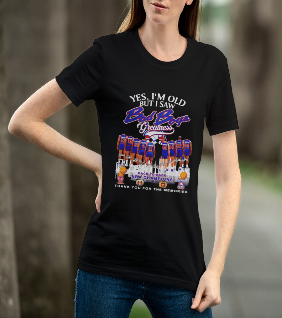 Yes I'm Old But I Saw Bad Boys Greatness Detroit Pistons Back To Back NBA Champions Thank You For The Memories T-Shirt